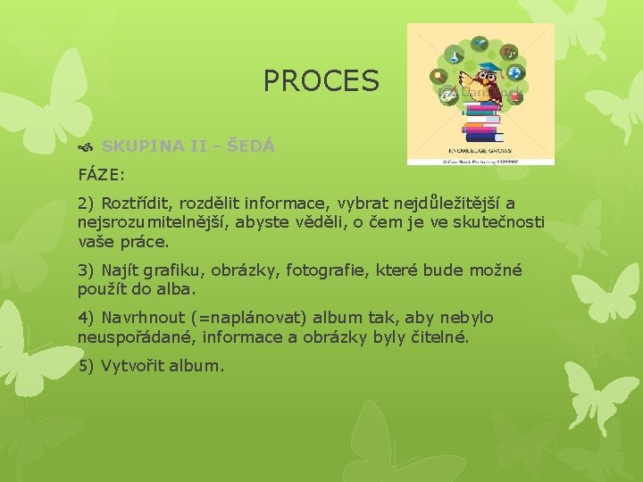 PROCES SKUPINA II - ŠEDÁ FÁZE: 2) Roztřídit, rozdělit informace, vybrat nejdůležitější a nejsrozumitelnější,