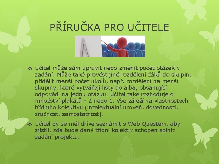 PŘÍRUČKA PRO UČITELE Učitel může sám upravit nebo změnit počet otázek v zadání. Může