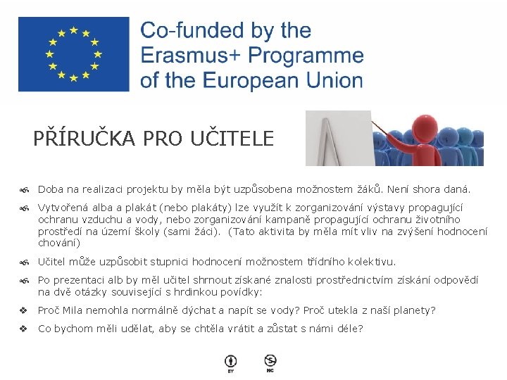 PŘÍRUČKA PRO UČITELE Doba na realizaci projektu by měla být uzpůsobena možnostem žáků. Není