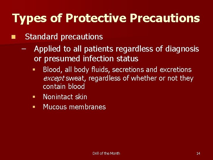 Types of Protective Precautions n Standard precautions – Applied to all patients regardless of