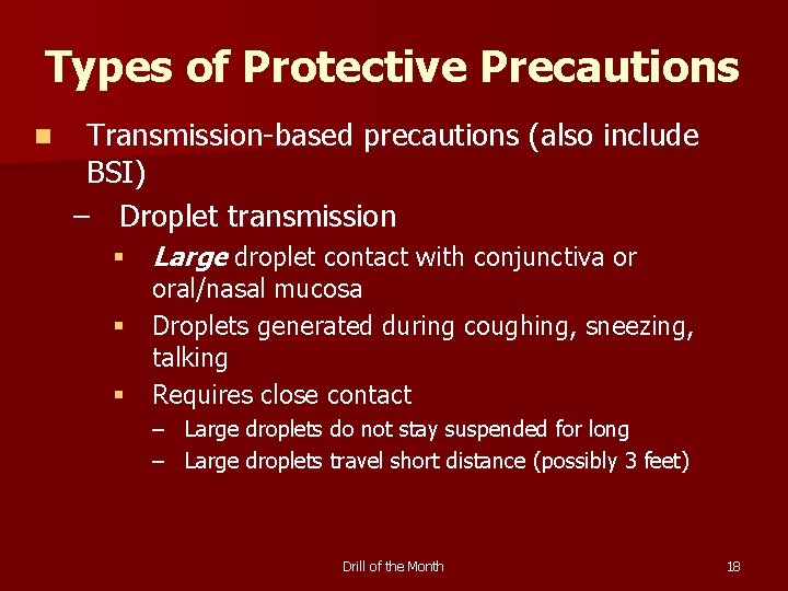 Types of Protective Precautions n Transmission-based precautions (also include BSI) – Droplet transmission §