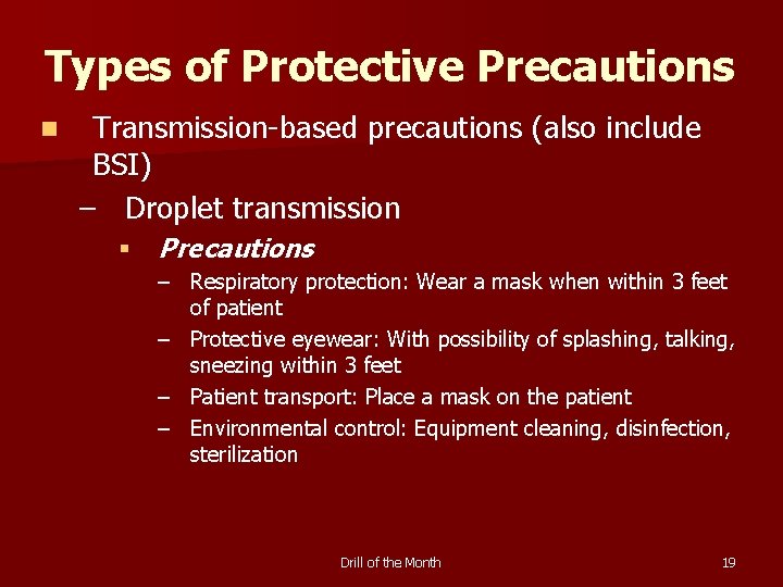 Types of Protective Precautions n Transmission-based precautions (also include BSI) – Droplet transmission §