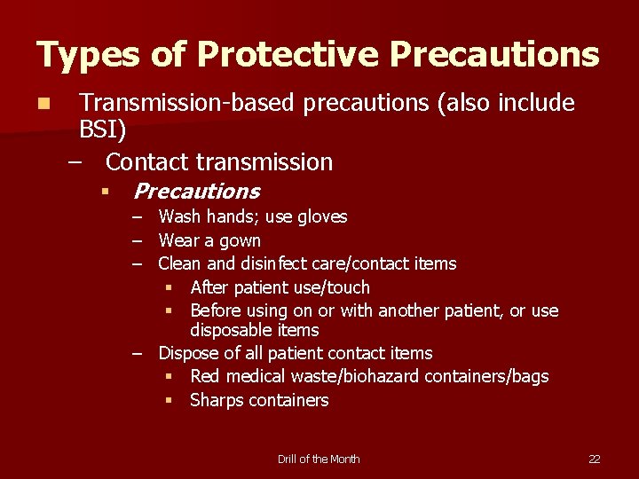 Types of Protective Precautions n Transmission-based precautions (also include BSI) – Contact transmission §