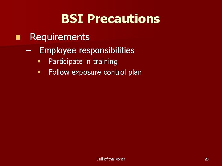 BSI Precautions n Requirements – Employee responsibilities § Participate in training § Follow exposure