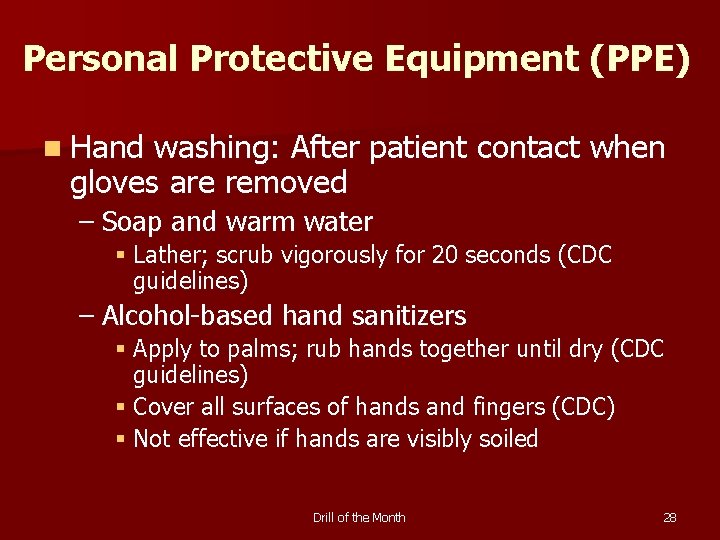 Personal Protective Equipment (PPE) n Hand washing: After patient contact when gloves are removed