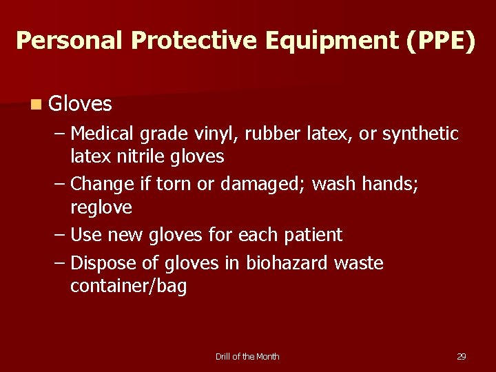 Personal Protective Equipment (PPE) n Gloves – Medical grade vinyl, rubber latex, or synthetic