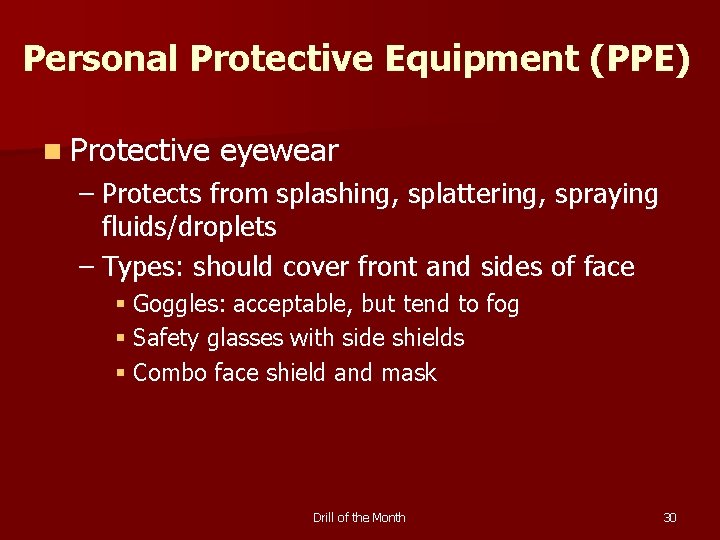 Personal Protective Equipment (PPE) n Protective eyewear – Protects from splashing, splattering, spraying fluids/droplets