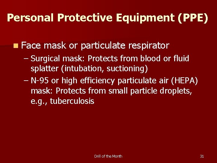 Personal Protective Equipment (PPE) n Face mask or particulate respirator – Surgical mask: Protects