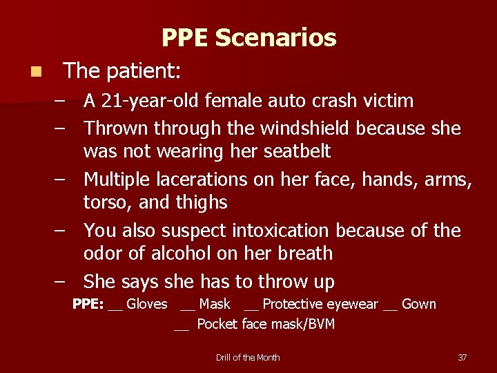 PPE Scenarios n The patient: – A 21 -year-old female auto crash victim –