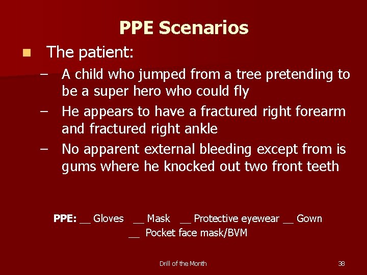 PPE Scenarios n The patient: – A child who jumped from a tree pretending