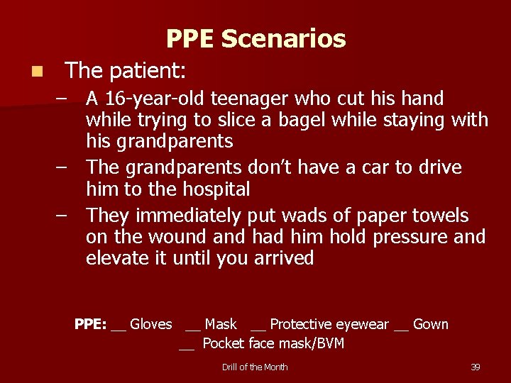 PPE Scenarios n The patient: – A 16 -year-old teenager who cut his hand