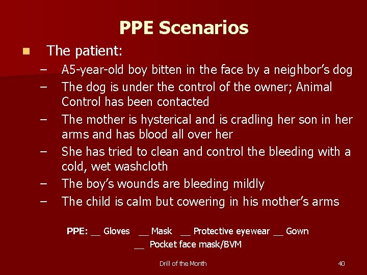 PPE Scenarios n The patient: – – – A 5 -year-old boy bitten in