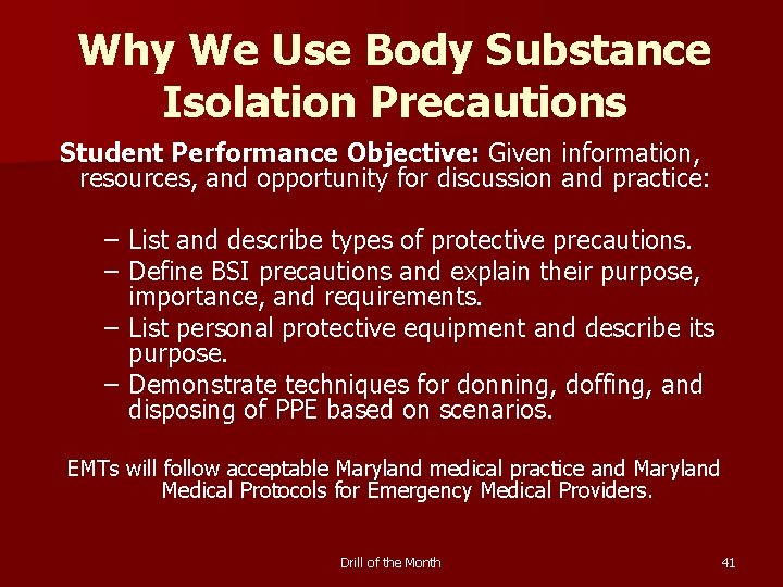 Why We Use Body Substance Isolation Precautions Student Performance Objective: Given information, resources, and