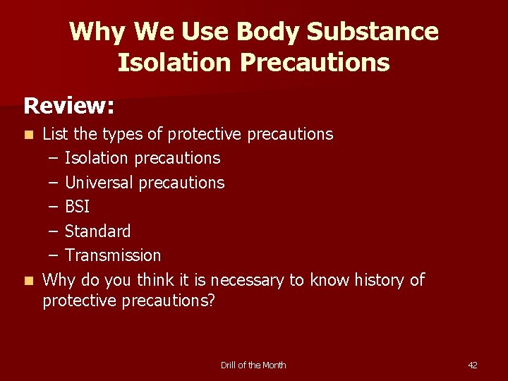 Why We Use Body Substance Isolation Precautions Review: List the types of protective precautions