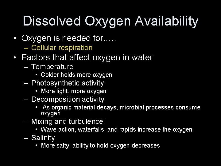 Dissolved Oxygen Availability • Oxygen is needed for…. . – Cellular respiration • Factors