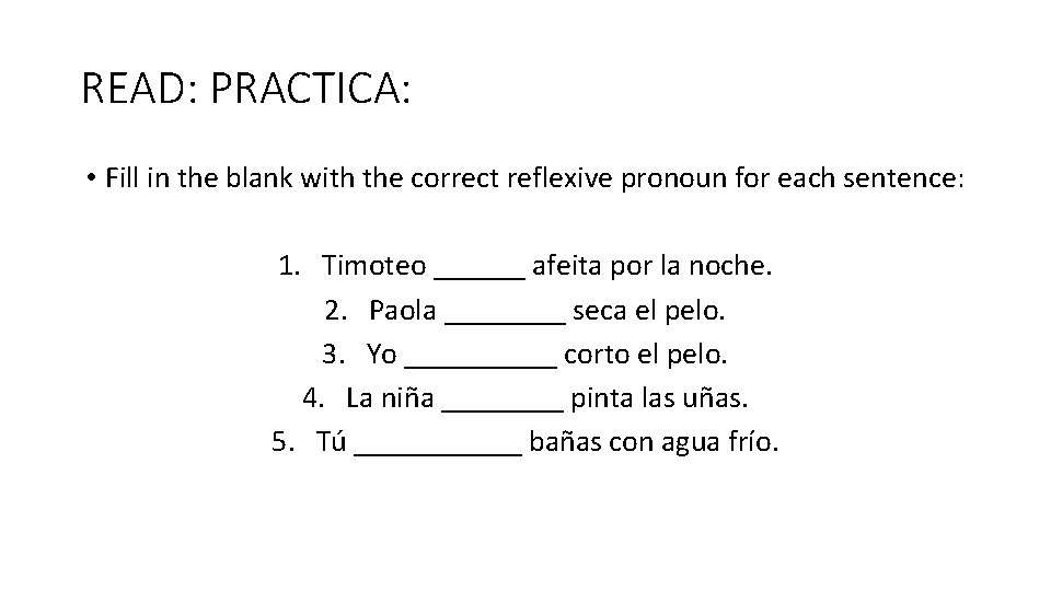 READ: PRACTICA: • Fill in the blank with the correct reflexive pronoun for each