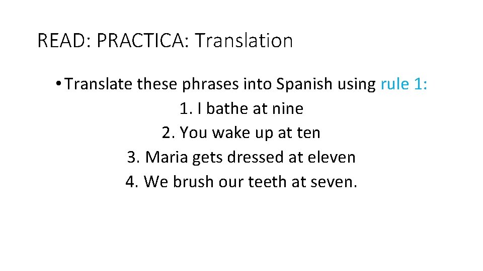 READ: PRACTICA: Translation • Translate these phrases into Spanish using rule 1: 1. I