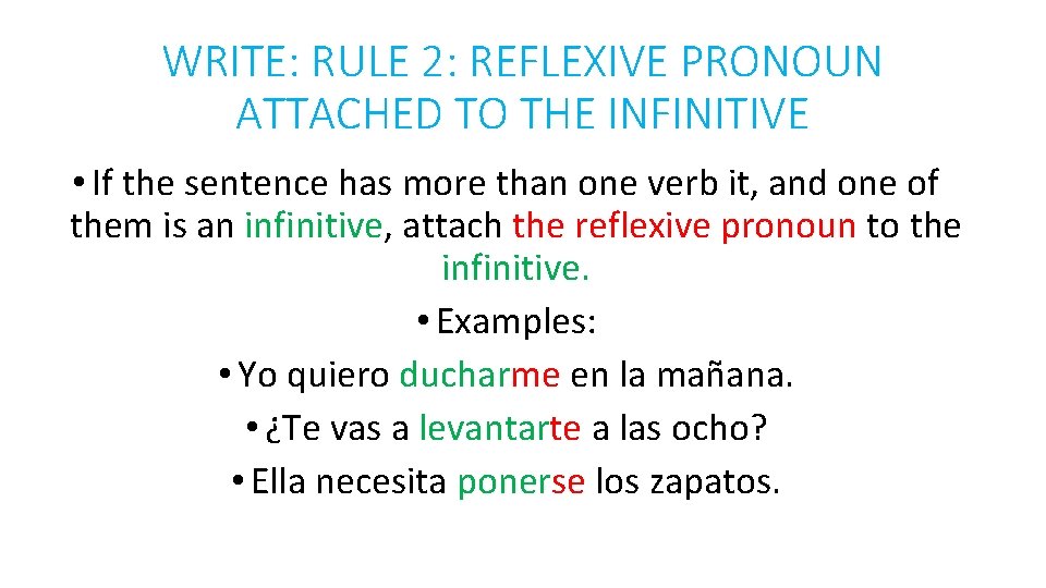 WRITE: RULE 2: REFLEXIVE PRONOUN ATTACHED TO THE INFINITIVE • If the sentence has