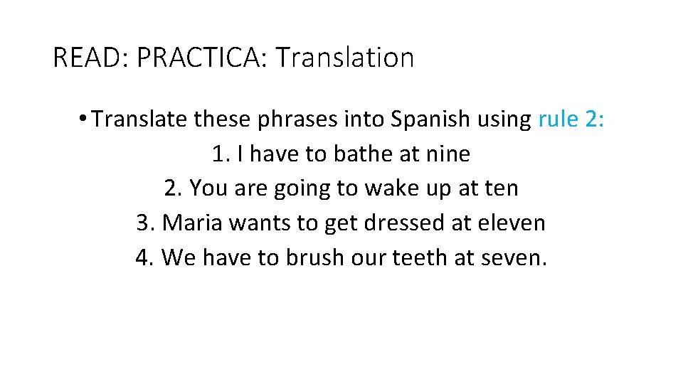 READ: PRACTICA: Translation • Translate these phrases into Spanish using rule 2: 1. I