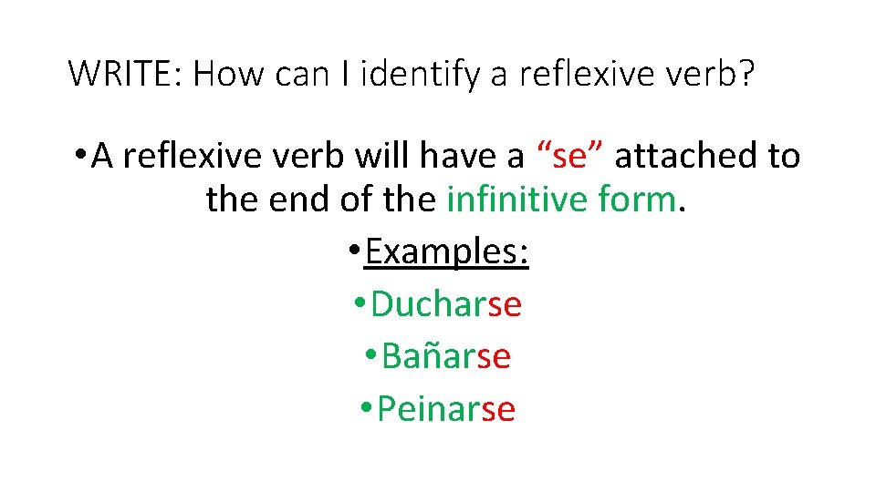WRITE: How can I identify a reflexive verb? • A reflexive verb will have