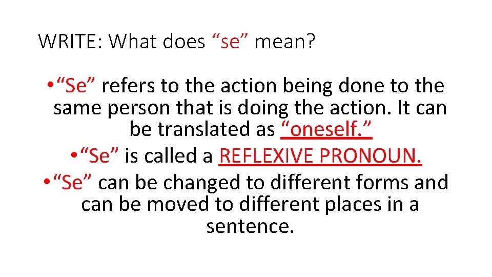 WRITE: What does “se” mean? • “Se” refers to the action being done to