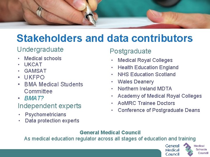 Stakeholders and data contributors Undergraduate Postgraduate • Medical schools • UKCAT • GAMSAT •