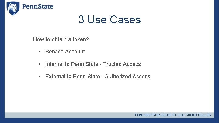 3 Use Cases How to obtain a token? • Service Account • Internal to
