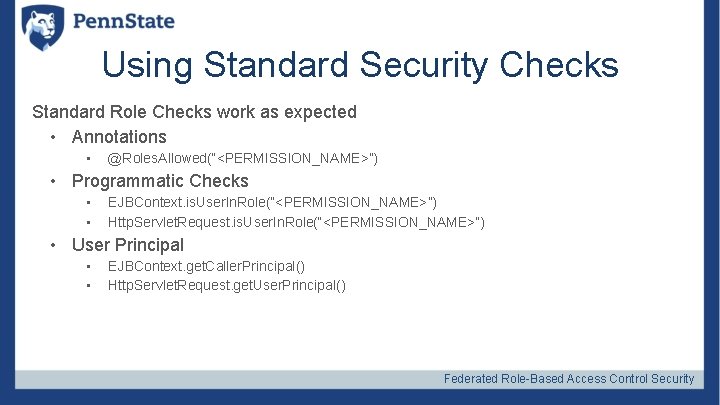 Using Standard Security Checks Standard Role Checks work as expected • Annotations • @Roles.
