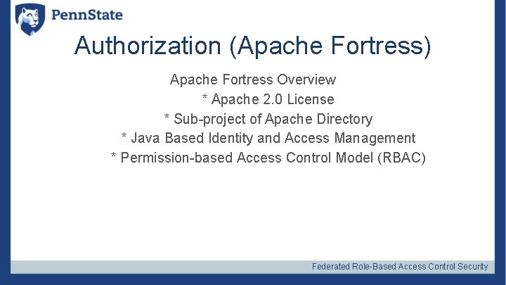 Authorization (Apache Fortress) Apache Fortress Overview * Apache 2. 0 License * Sub-project of