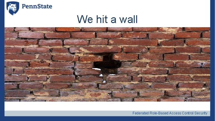 We hit a wall Federated Role-Based Access Control Security 
