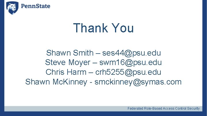 Thank You Shawn Smith – ses 44@psu. edu Steve Moyer – swm 16@psu. edu