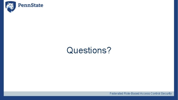 Questions? Federated Role-Based Access Control Security 
