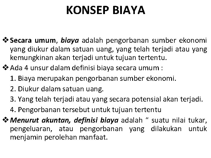 KONSEP BIAYA v Secara umum, biaya adalah pengorbanan sumber ekonomi yang diukur dalam satuan