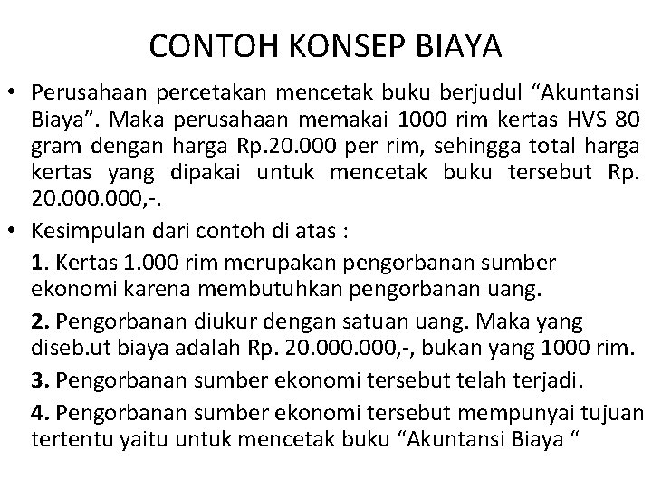 CONTOH KONSEP BIAYA • Perusahaan percetakan mencetak buku berjudul “Akuntansi Biaya”. Maka perusahaan memakai