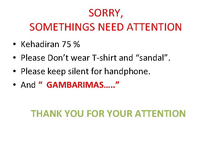 SORRY, SOMETHINGS NEED ATTENTION • • Kehadiran 75 % Please Don’t wear T-shirt and