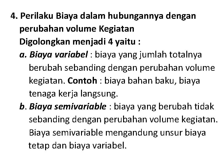 4. Perilaku Biaya dalam hubungannya dengan perubahan volume Kegiatan Digolongkan menjadi 4 yaitu :