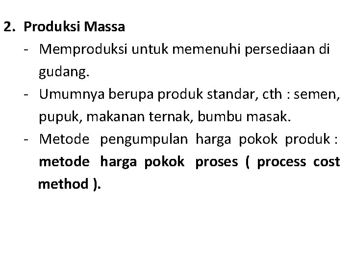 2. Produksi Massa - Memproduksi untuk memenuhi persediaan di gudang. - Umumnya berupa produk