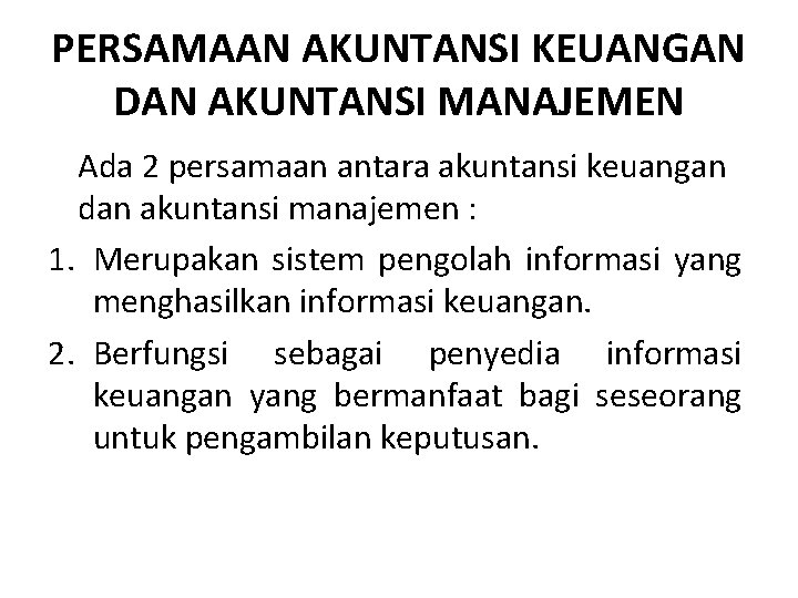 PERSAMAAN AKUNTANSI KEUANGAN DAN AKUNTANSI MANAJEMEN Ada 2 persamaan antara akuntansi keuangan dan akuntansi