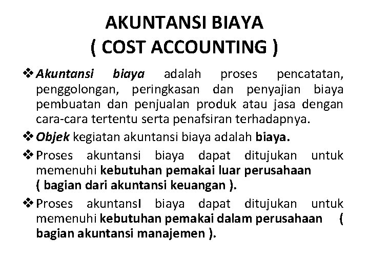 AKUNTANSI BIAYA ( COST ACCOUNTING ) v Akuntansi biaya adalah proses pencatatan, penggolongan, peringkasan