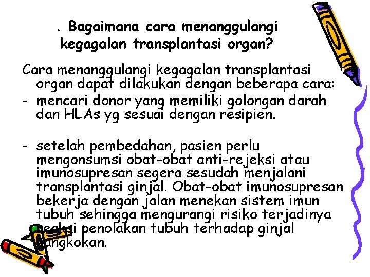 . Bagaimana cara menanggulangi kegagalan transplantasi organ? Cara menanggulangi kegagalan transplantasi organ dapat dilakukan