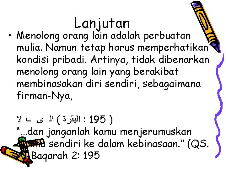 Lanjutan • Menolong orang lain adalah perbuatan mulia. Namun tetap harus memperhatikan kondisi pribadi.