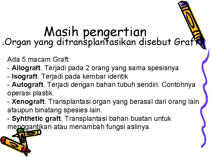 Masih pengertian . Organ yang ditransplantasikan disebut Graft. Ada 5 macam Graft: - Allograft.