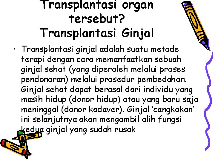 Transplantasi organ tersebut? Transplantasi Ginjal • Transplantasi ginjal adalah suatu metode terapi dengan cara