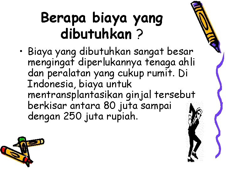 Berapa biaya yang dibutuhkan ? • Biaya yang dibutuhkan sangat besar mengingat diperlukannya tenaga