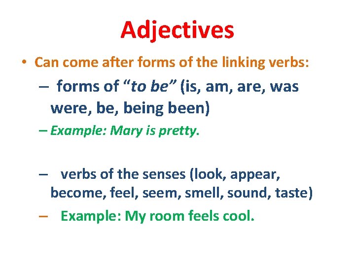 Adjectives • Can come after forms of the linking verbs: – forms of “to