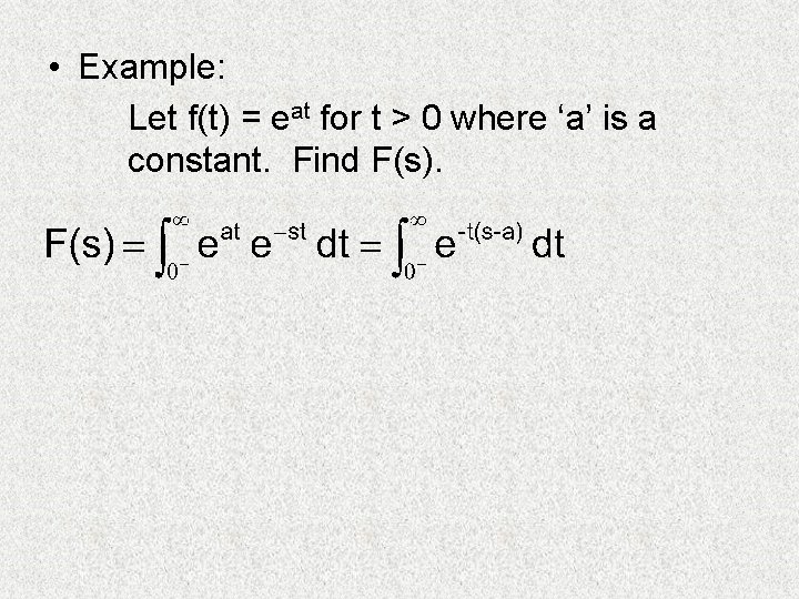  • Example: Let f(t) = eat for t > 0 where ‘a’ is