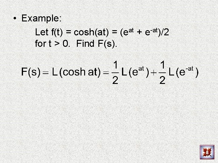 • Example: Let f(t) = cosh(at) = (eat + e-at)/2 for t >