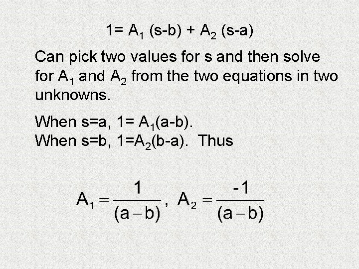 1= A 1 (s-b) + A 2 (s-a) Can pick two values for s