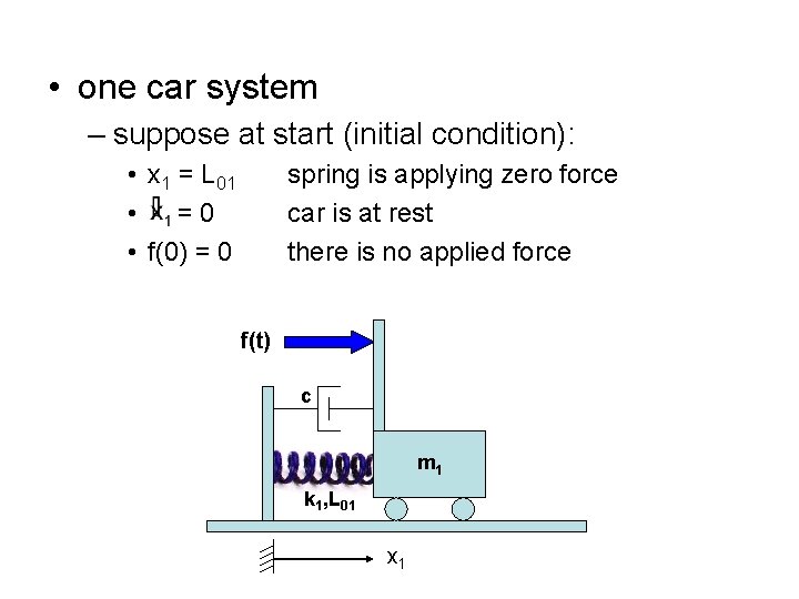  • one car system – suppose at start (initial condition): • x 1