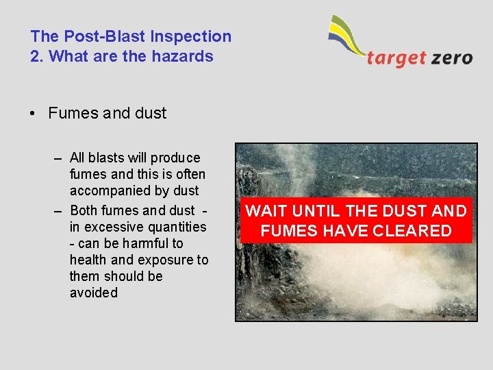 The Post-Blast Inspection 2. What are the hazards • Fumes and dust – All
